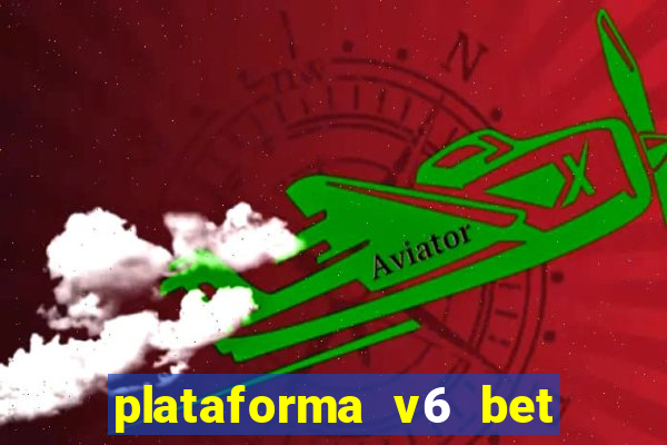 plataforma v6 bet paga mesmo